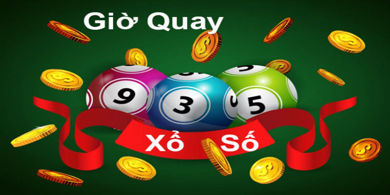 Mấy giờ quay xổ số chính xác 